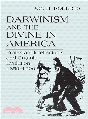 Darwinism and the Divine in America ─ Protestant Intellectuals and Organic Evolution, 1859-1900