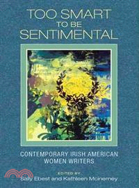 Too Smart to Be Sentimental ─ Contemporary Irish American Women Writers