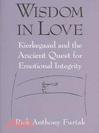 Wisdom In Love ─ Kierkegaard And The Ancient Quest For Emotional Integrity