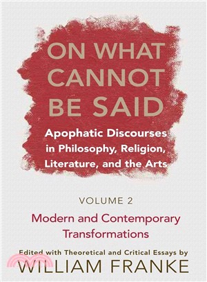 On What Cannot Be Said ─ Apophatic Discourses in Philosophy, Religion, Literature and the Art: Modern and Contemporary Transformations