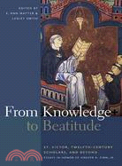 From Knowledge to Beatitude—St. Victor, Twelfth-century Scholars, and Beyond: Essays in Honor of Grover A. Zinn, Jr.