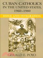 Cuban Catholics in the United States, 1960-1980: Exile and Integration