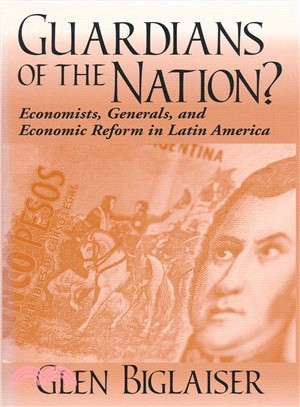 Guardians of the Nation?: Economists, Generals, and Economic Reform in Latin America