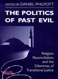 Politics of Past Evil ─ Religion, Reconciliation, And the Dilemmas of Transitional Justice