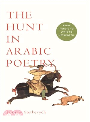 The Hunt in Arabic Poetry ─ From Heroic to Lyric to Metapoetic