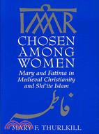 Chosen Among Women ─ Mary and Fatima in Medieval Christianity and Shi'ite Islam