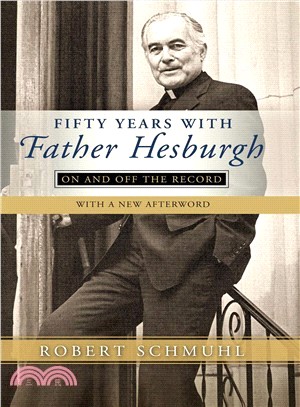Fifty Years With Father Hesburgh ― On and Off the Record