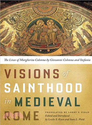 Visions of Sainthood in Medieval Rome ─ The Lives of Margherita Colonna by Giovanni Colonna and Stefania