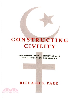 Constructing Civility ─ The Human Good in Christian and Islamic Political Theologies