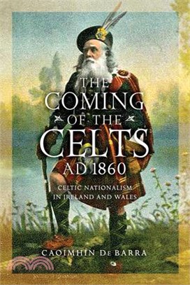 The Coming of the Celts, Ad 1862 ― Celtic Nationalism in Ireland and Wales