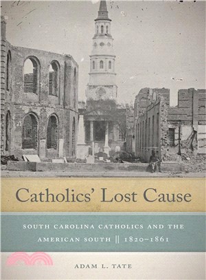 Catholics' Lost Cause ― South Carolina Catholics and the American South 1820-1861