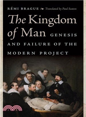 The Kingdom of Man ― Genesis and Failure of the Modern Project