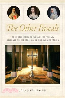 The Other Pascals ― The Philosophy of Jacqueline Pascal, Gilberte Pascal P廨ier, and Marguerite P廨ier