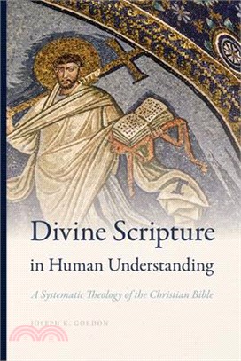 Divine Scripture in Human Understanding: A Systematic Theology of the Christian Bible