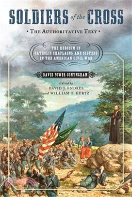 Soldiers of the Cross, the Authoritative Text ― The Heroism of Catholic Chaplains and Sisters in the American Civil War