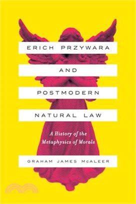 Erich Przywara and Postmodern Natural Law ― A History of the Metaphysics of Morals