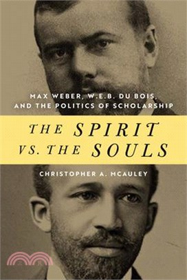 The Spirit Vs. the Souls ― Max Weber, W. E. B. Du Bois, and the Politics of Scholarship
