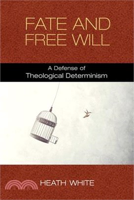 Fate and Free Will ― A Defense of Theological Determinism