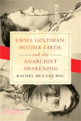 Emma Goldman, Mother Earth, and the Anarchist Awakening /