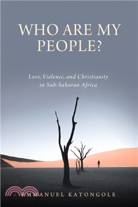 Who Are My People?: Love, Violence, and Christianity in Sub-Saharan Africa