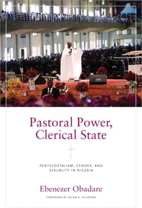 Pastoral Power, Clerical State: Pentecostalism, Gender, and Sexuality in Nigeria