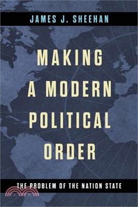 Making a Modern Political Order: The Problem of the Nation State