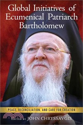 Global Initiatives of Ecumenical Patriarch Bartholomew: Peace, Reconciliation, and Care for Creation