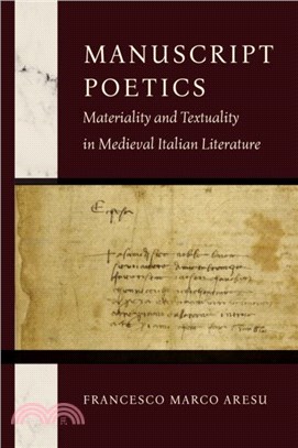 Manuscript Poetics：Materiality and Textuality in Medieval Italian Literature