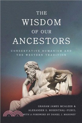 The Wisdom of Our Ancestors：Conservative Humanism and the Western Tradition