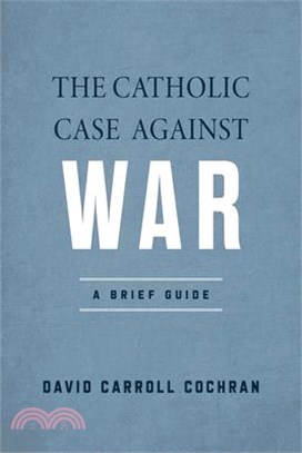 The Catholic Case Against War: A Brief Guide