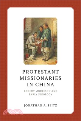 Protestant Missionaries in China: Robert Morrison and Early Sinology