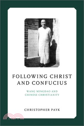Following Christ and Confucius: Wang Mingdao and Chinese Christianity