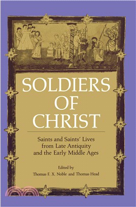 Soldiers of Christ: Saints and Saints Lives from Late Antiquity and the Early Middle Ages