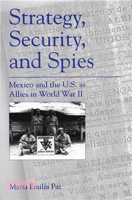 Strategy, Security, and Spies ― Mexico and the U.S. As Allies in World War II