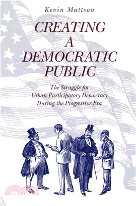Creating a Democratic Public ― The Struggle for Urban Participatory Democracy During the Progressive Era
