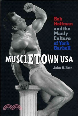 Muscletown USA: Bob Hoffman and the Manly Culture of York Barbell