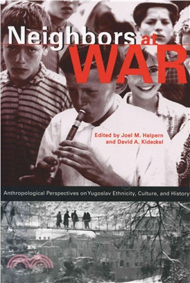 Neighbors at War ― Anthropological Perspectives on Yugoslav Ethnicity, Culture, and History