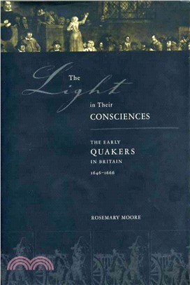 The Light in Their Consciences ― Faith, Practices, and Personalities in Early British Quakerism, 1646-1666