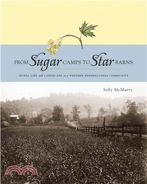 From Sugar Camps to Star Barns ― Rural Life and Landscape in a Western Pennsylvania Community