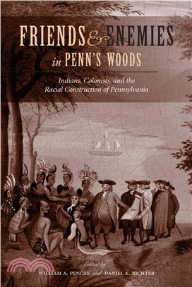 Friends and Enemies in Penn's Woods ― Indians, Colonists, and the Racial Construction of Pennsylvania