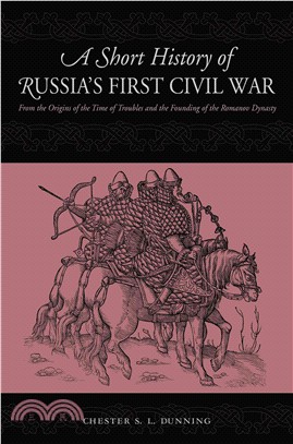 A Short History of Russia's First Civil War ― The Time of Troubles to the Founding of the Romanov Dynasty