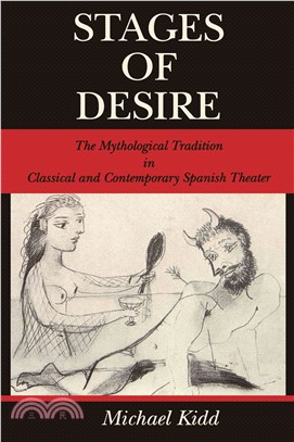 Stages Of Desire: The Mythological Tradition In Classical And Contemporary Spanish Theater