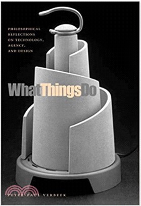 What Things Do: Philosophical Reflections On Technology, Agency, And Design