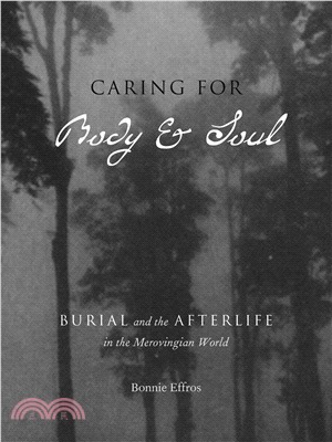 Caring for Body and Soul: Burial and the Afterlife in the Merovingian World