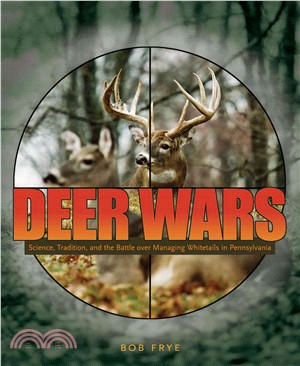 Deer Wars: Science, Tradition, And the Battle over Managing Whitetails in Pennsylvania