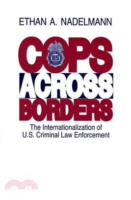Cops Across Borders: The Internationalization of U.s. Criminal Law Enforcement
