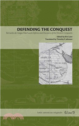 Defending the Conquest: Bernardo de Vargas Machuca's Defense and Discourse of the Western Conquests