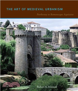 The Art of Medieval Urbanism: Parthenay in Romanesque Aquitaine