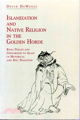 Islamization and Native Religion in the Golden Horde ― Baba Tnkles and Conversion to Islam in Historical and Epic Tradition