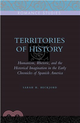 Territories of History ─ Humanism, Rhetoric, and the Historical Imagination in the Early Chronicles of Spanish America